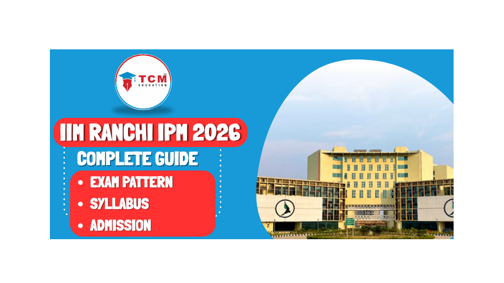IIM Ranchi IPM 2026: Complete Guide to IPMAT Exam Pattern, Syllabus & Admission